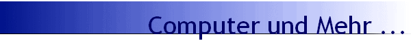 Computer und Mehr ...