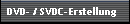 DVD- / SVDC-Erstellung