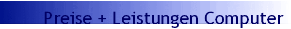 Preise + Leistungen Computer 